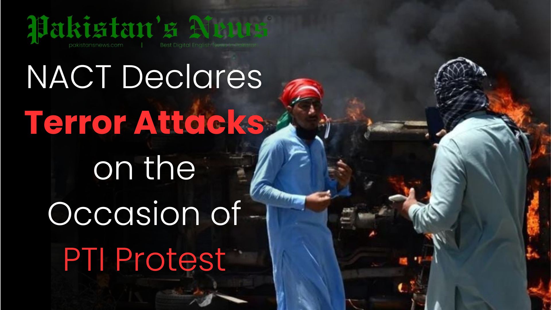 NACT Declares Terror Attacks on the Occasion of PTI Protest