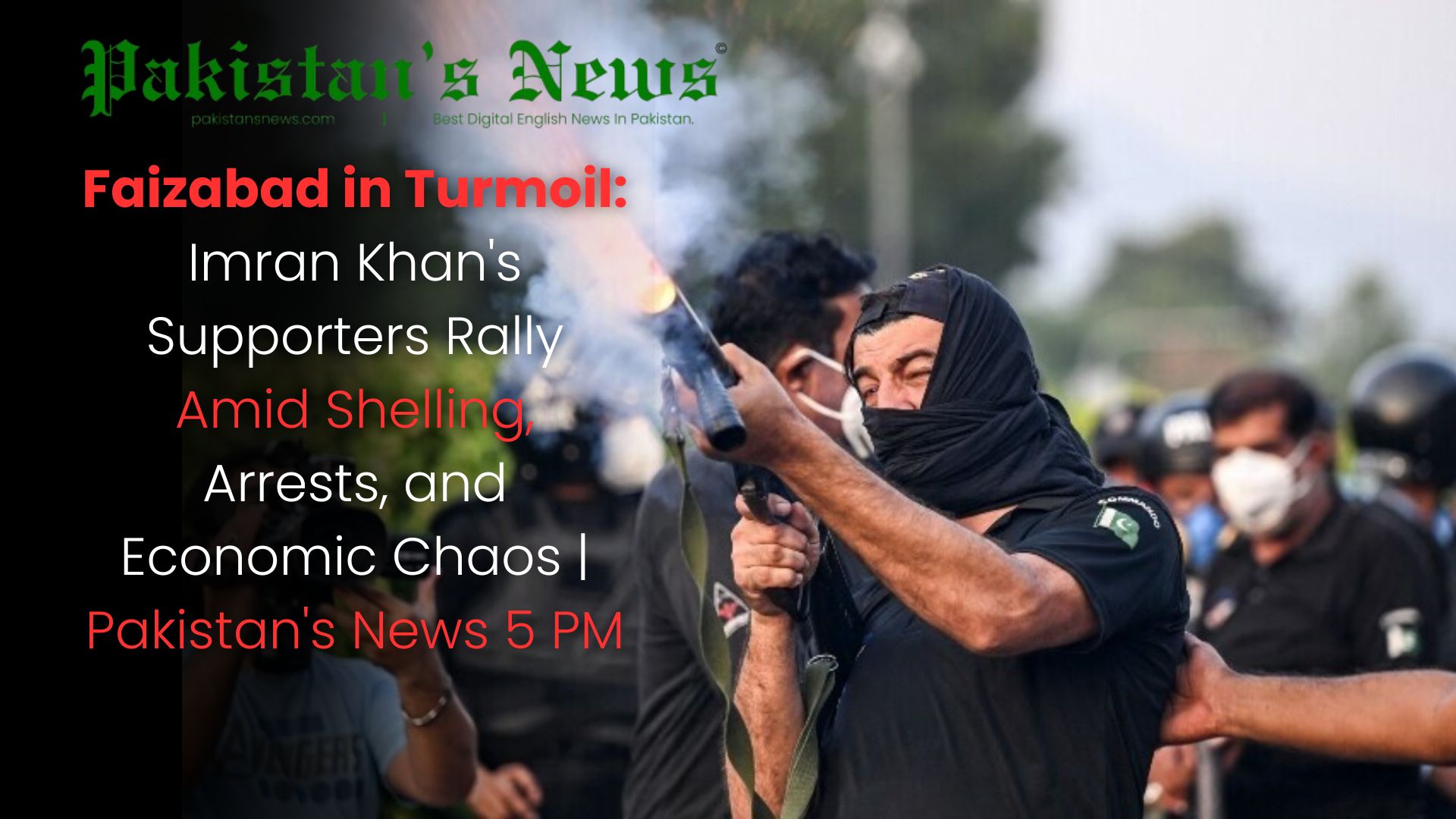 Faisalabad in Turmoil: Imran Khan's Supporters Rally Amid Shelling, Arrests, and Economic Chaos | Pakistan's News 5 PM