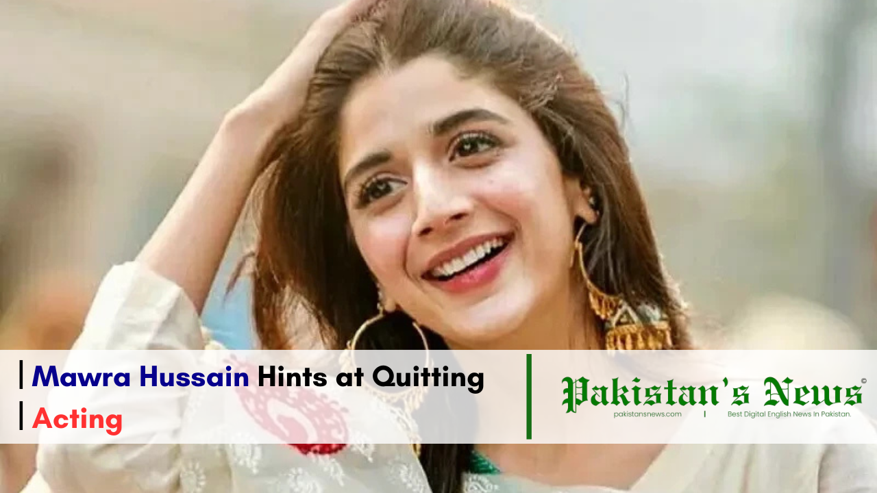 Mawra Hussain Hints at Quitting Acting | Pakistan's News 5 PM