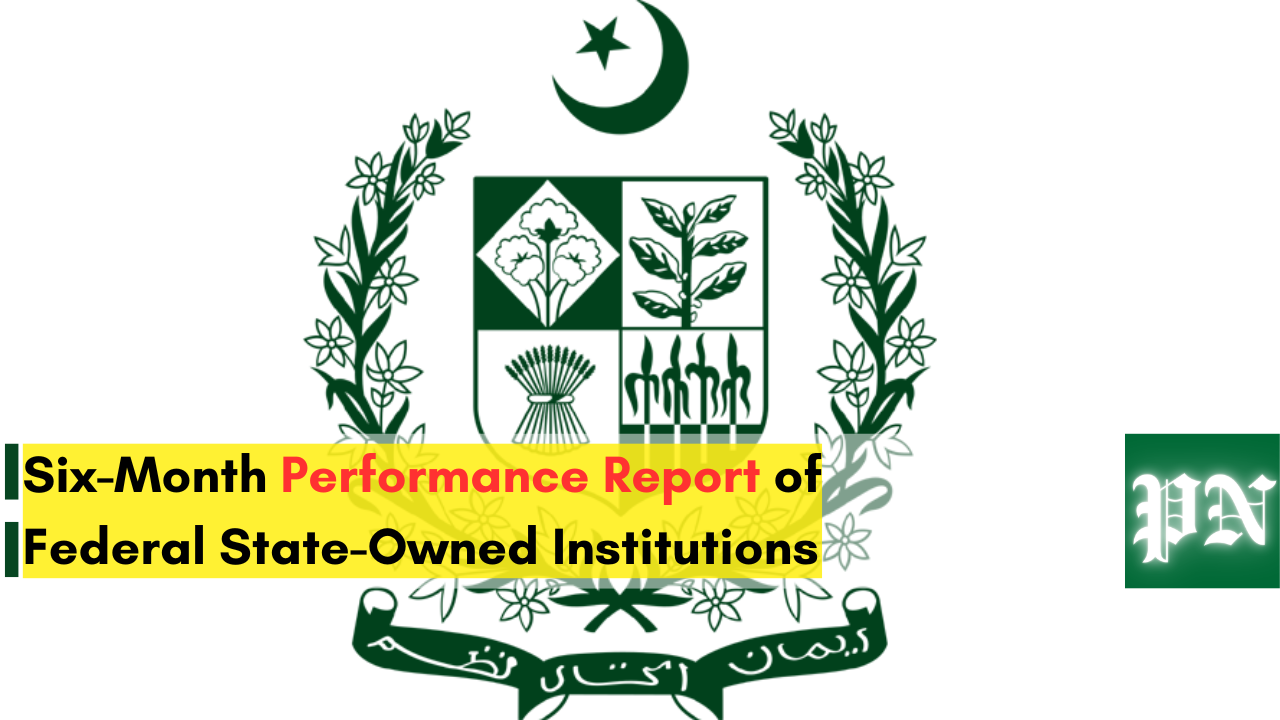 Six-Month Performance Report of Federal State-Owned Institutions | Pakistan's News 02:30 PM