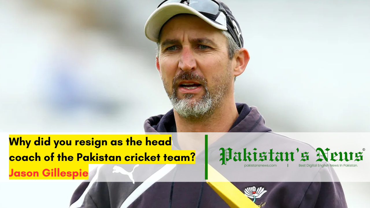 Why did you resign as the head coach of the Pakistan cricket team? Jason Gillespie told in an interview | Pakistan's News 11:30 AM